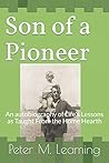 Son of a Pioneer: An Autobiography of the Lessons of Life as Taught From the Home Hearth
