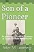 Son of a Pioneer: An Autobiography of the Lessons of Life as Taught From the Home Hearth