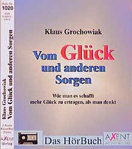 Vom Glück und anderen Sorgen. 2 Cassetten. . Wie man es schafft, mehr Glück zu ertragen, als man denkt (Audio Cassette)