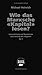Wie das Marxsche „Kapital“ lesen?: Leseanleitung und Kommentar zum Anfang des „Kapital“ - Teil 1