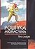 Polityka migracyjna w obliczu wspolczesnych wyzwan. Teoria i praktyka