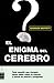 El Enigma Del Cerebro/ The Enigma of the Brain: Los Secretos Del Cerebro Y La Mente Humana (Spanish Edition)