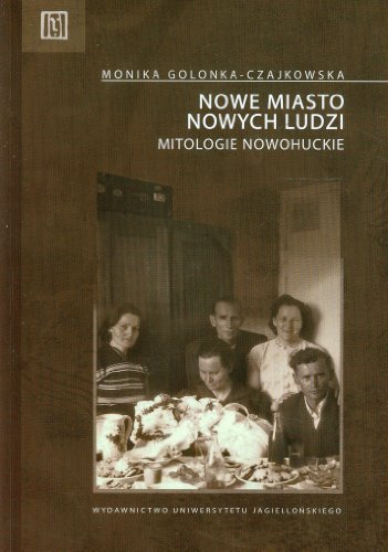 Nowe miasto nowych ludzi Mitologie nowohuckie (Paperback)