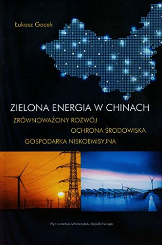 Zielona energia w Chinach. Zrownowazony rozwoj, ochrona srodowiska, gospodarka niskoemisyjna (Paperback)