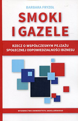 Smoki i gazele. Rzecz o wspolczesnym pejzazu spolecznej odpowiedzialnosci biznesu (Paperback)