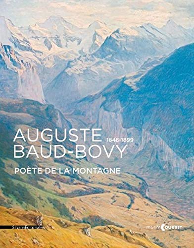 Auguste Baud-Bovy, 1848-1899, poète de la montagne - [exposition, Ornans, Musée Gustave Courbet, 13 décembre 2014-20 avril 2015] (Paperback)