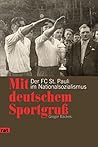 Mit deutschem Sportgruß: Der FC St. Pauli im Nationalsozialismus Mit deutschem Sportgruß: Der FC St. Pauli im Nationalsozialismus