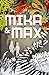 Mika and Max