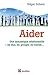 Aider - Une dynamique relationnelle, en duo, en groupe, au travail: Une dynamique relationnelle, en duo, en groupe, au travail