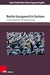 Rechte Hassgewalt in Sachsen: Entwicklungstrends Und Radikalisierung (Berichte Und Studien, 82) (German Edition)