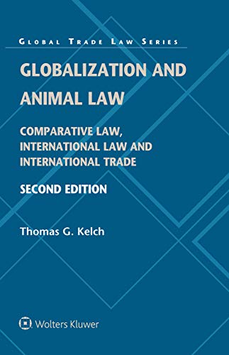 Globalization and Animal Law: Comparative Law, International Law and International Trade (Global Trade Law Book 32)