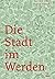Die Stadt im Werden