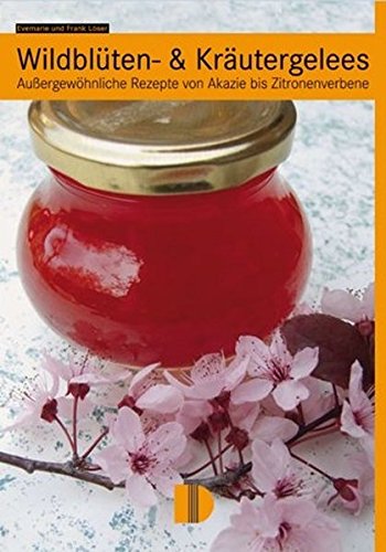Wildblüten- & Kräutergelees: Außergewöhnliche Rezepte von Akazie bis Zitronenverbene (Paperback)