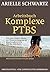 Arbeitsbuch Komplexe PTBS: Ein Geist-Körper-Ansatz zur Wiedererlangung der Emotionskontrolle und der Ganzheit