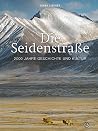 Die Seidenstraße: 2000 Jahre Geschichte und Kultur
