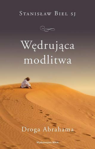 Wedrujaca modlitwa: Droga Abrahama (Polish Edition)