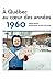 À Québec au cœur des années...