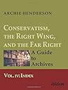 Conservatism, the Right Wing, and the Far Right: A Guide to Archives: Vol. IV: Index
