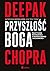 Przyszlosc Boga. Praktyczne rozwazania o wspolczesnej duchowosci