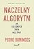 Naczelny Algorytm Jak jego odkrycie zmieni nasz swiat