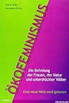 Ökofeminismus: Die Befreiung der Frauen, der Natur und unterdrückter Völker - Eine neue Welt wird geboren
