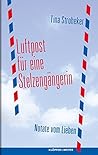 Luftpost für eine Stelzengängerin: Notate vom Lieben