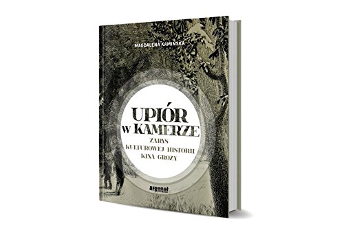 Upior w kamerze Zarys kulturowej historii kina grozy (Hardcover)