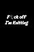 Fuck Off I'm Knitting: Funn...