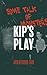 Kip's Play: Some Talk of Mo...