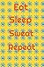 Eat Sleep Sweat Repeat by Nate Murray