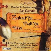 Histoires des Prophètes racontées par le Coran (Tome 08): Zakarya - Yahya - Issa