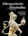 Silbergeschenke Und Silberbuffets Am Dresdner Hof: Goldschmiedekunst Im Dienst Furstlicher Reprasentation (German Edition)