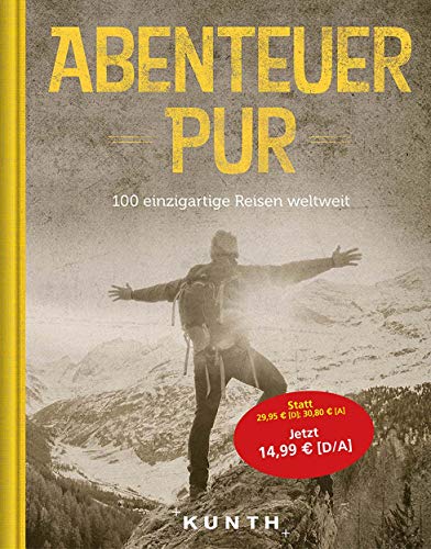 Abenteuer Pur: 100 einzigartige Reisen weltweit (Hardcover)