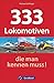 333 Lokomotiven, die man ke...