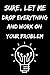 Sure, Let Me Drop Everything and Work On Your Problem: Journal Notebook, 120 Pages, 6 inches x 9 inches