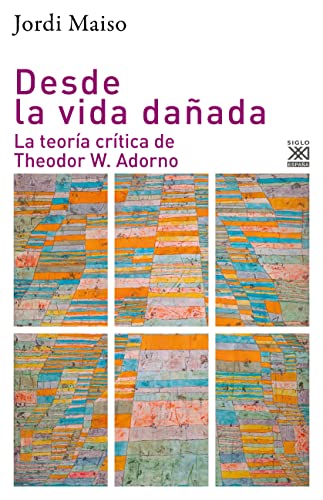 Desde la vida dañada: La teoría crítica de Theodor W. Adorno (Paperback)