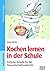 Kochen lernen in der Schule by Irene Wirth