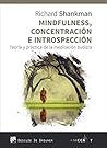 Mindfulness, concentración e introspección. Teoría y práctica de la meditación budista Mindfulness, concentración e introspección. Teoría y práctica de la meditación budista