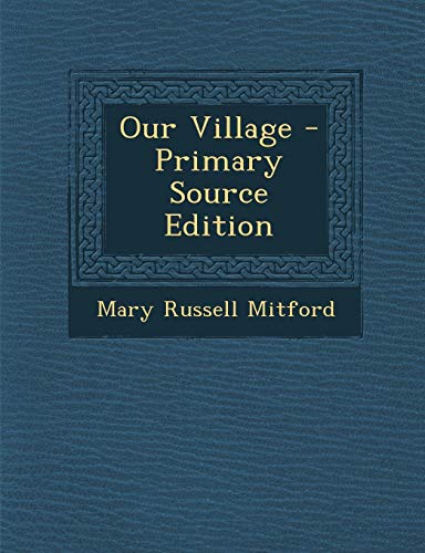 Our Village - Primary Source Edition