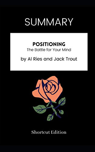 SUMMARY - Positioning: The Battle for Your Mind by Al Ries and Jack Trout (Paperback)