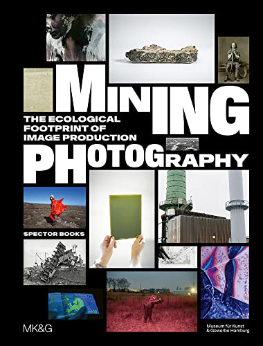 Mining Photography: The Ecological Footprint of Image Production (Paperback)