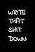 Write That Shit Down: A Not...