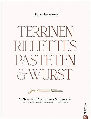 Terrinen, Rillettes, Pasteten & Wurst: 81 Charcuterie-Rezepte zum Selbstmachen (Hardcover)