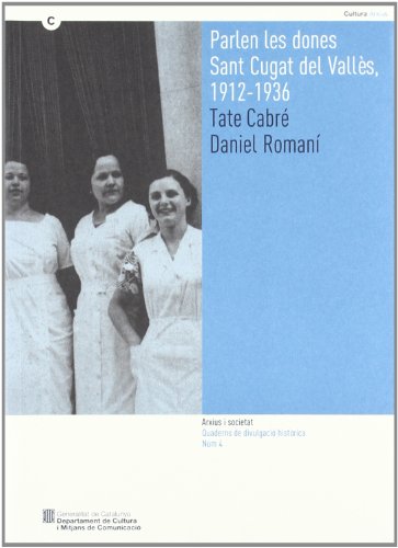 Parlen les dones. Sant Cugat del Vallès (Arxius i societat. Quaderns de Divulgació Històrica) (Catalan Edition)