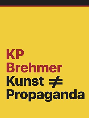 KP Brehmer. Kunst # Propanda: Ausst. Kat. Neues Museum Nu¨rnberg, Hamburger Kunsthalle, Gemeentemuseum Den Haag, ARTER Istanbul (Paperback)