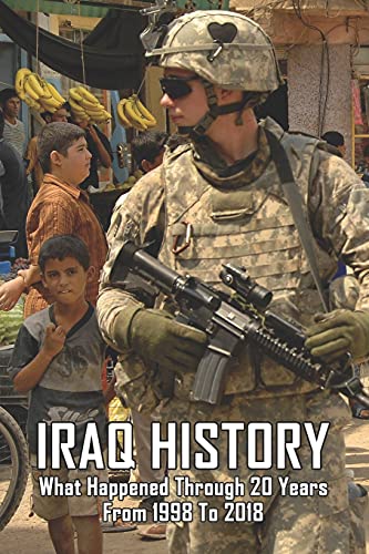 Iraq History: What Happened Through 20 Years From 1998 To 2018: Iraqi Civil War (Paperback)