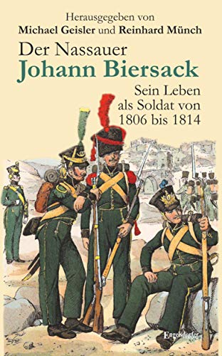 Der Nassauer Johann Biersack: Sein Leben als Soldat von 1806 bis 1814 (Paperback)