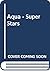Aqua - Super Stars