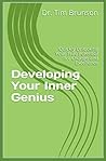 Developing Your Inner Genius: Quickly Unlocking Your True Potential for Change and Excellence (Enhancing Performance)