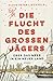 Die Flucht des großen Jäger...